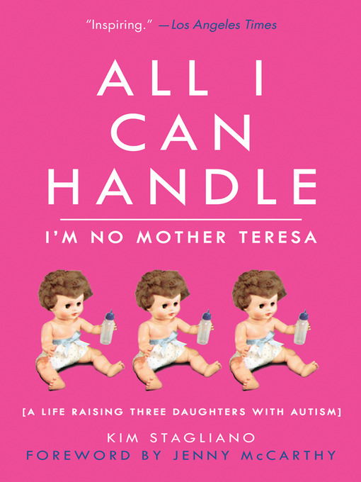 Title details for All I Can Handle: I'm No Mother Teresa by Kim Stagliano - Available
